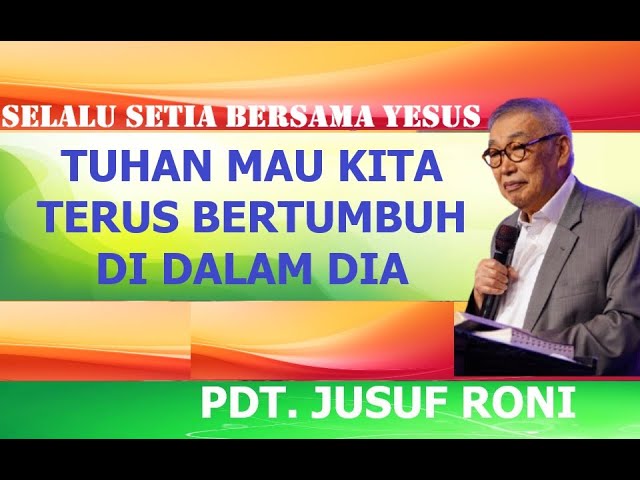 PDT.JUSUF RONI - YESUSLAH POKOK ANGGUR YANG BAIK & BENAR, TETAPLAH BERTUMBUH DIDALAM DIA