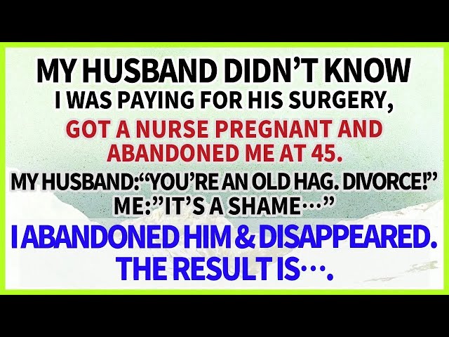 My husband didn't know I paid for his surgery, got a nurse pregnant, divorced & dumped me at 45