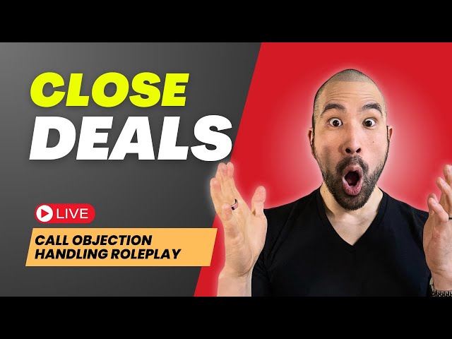 How to Close the Deal: Live Call Objection Handling Roleplay [24 min training]