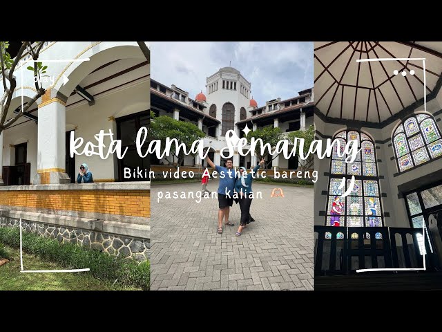 LAWANG SEWU SEMARANG | Bikin video Aesthetic sama pasangan yuk