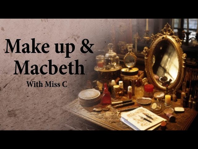 Make up and Macbeth - Part 4