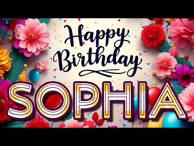 Sophia - Happy Birthday to you - Sophia's Birthday Song