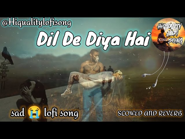 Dil De Diya hai ।। Slowed and reverb।।Sad lofi song।।@Hiqualitylofisong #lofi #song #hindisong 💔😭