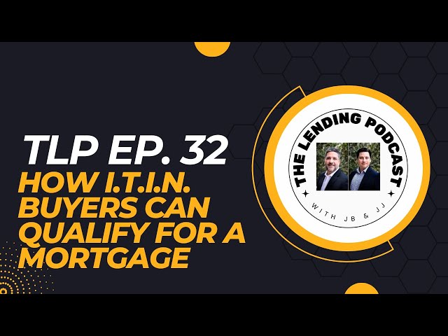 TLP Ep. 32 - How ITIN Buyers Can Qualify For A Mortgage