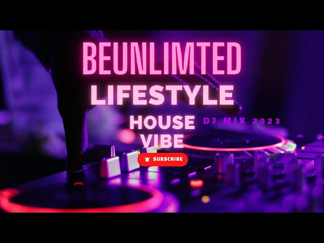 BEUNLIMITED LIEFSTYLE | High Energy Dj Mix for your mindset | 2023 | House Music | EDM | Feel Good