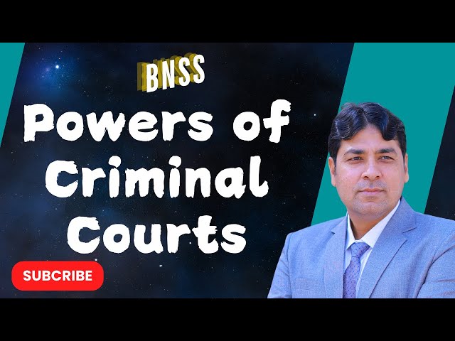 Powers of Criminal Courts | Criminal Courts | Bharatiya Nagarik Suraksha Sanhita, 2023 Lecture 12.