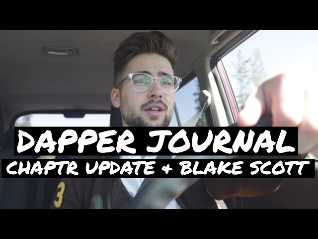 CHAPTR Update & Chilling with Blake Scott | Dapper Journal #2