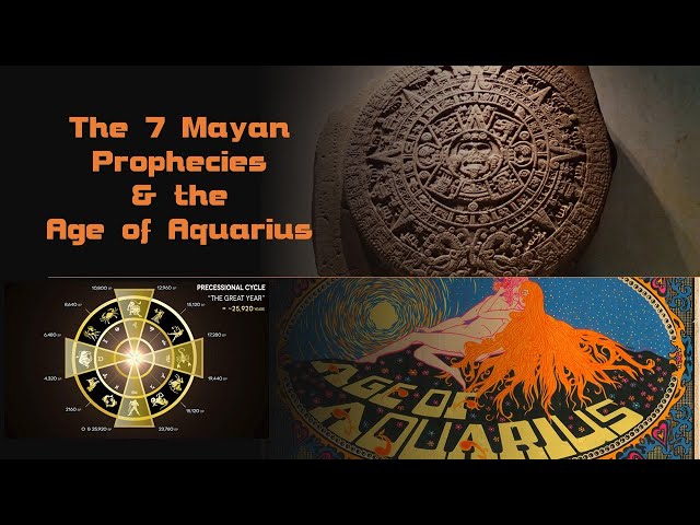 The Seven Mayan Prophecies  & The Age of Aquarius