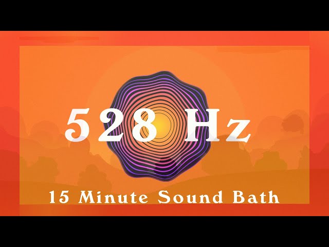 528Hz / 15 Minute Sound Bath / Love, Peace & Healing / Meditation Music