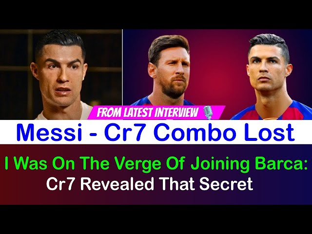 I Was On The Verge Of Joining Barca: CR7 Revealed That Secret | FC Barcelona