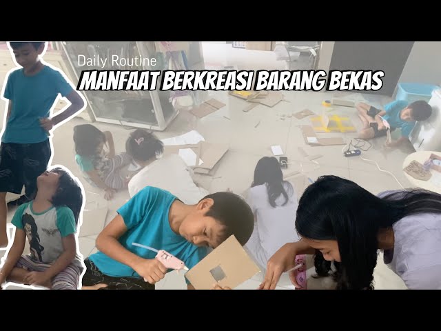 Daily Routine | Manfaat Berkreasi dari Barang Bekas untuk Anak