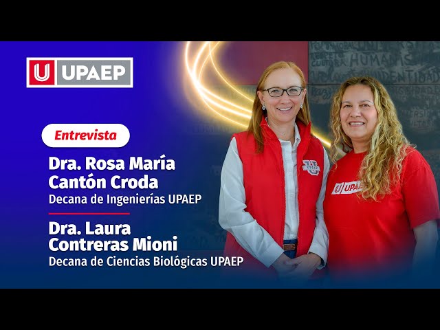 Entrevista con la Dra. Rosa Maria Cantón y la Dra. Laura Contreras | Decanas UPAEP