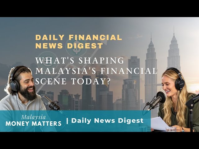 Malaysia Money Matters 6th Feb 2025 | Financial News Digest Podcast