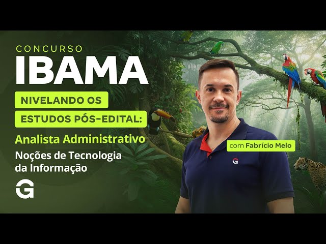 Concurso IBAMA | Estudos Pós-Edital: Analista Administrativo | Noções de Tecnologia da Informação