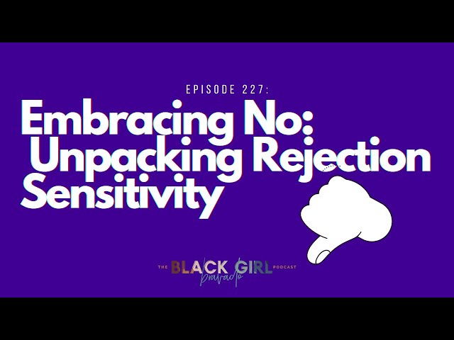 227 | Embracing No: Unpacking Rejection Sensitivity