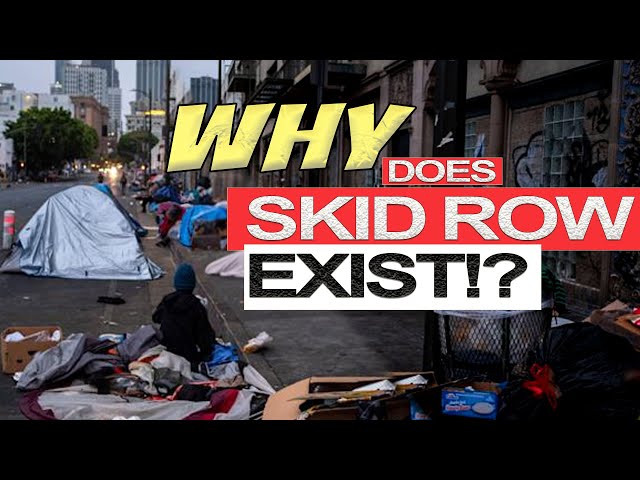 Why Does Skid Row Exist? Los Angeles History