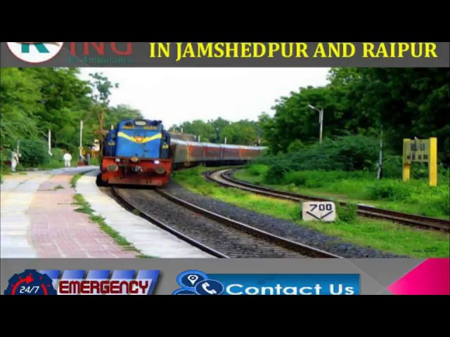 Emergency ICU Shifting Train Ambulance Service in Jamshedpur and Raipur by King