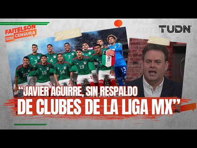 ¡FAITELSON contra los CLUBES! ⚽️🇲🇽 Aguirre, sin respaldo de los clubes mexicanos en el TRI | TUDN