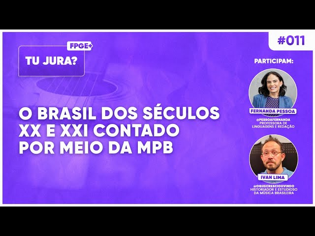 Podcast | Tu jura? | Ep11 - O Brasil dos séculos XX e XXI contado por meio da MPB | Enem