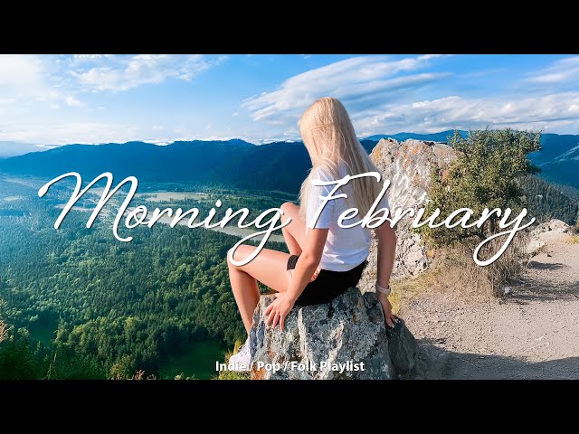 Morning February | Comfortable music that makes you feel positive | Acoustic/Indie/Pop/Folk Playlis