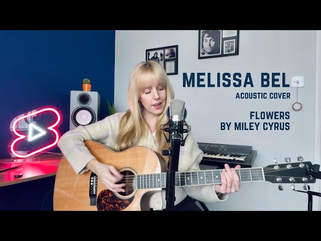 Flowers - Miley Cyrus (Acoustic Cover by Melissa Bel)