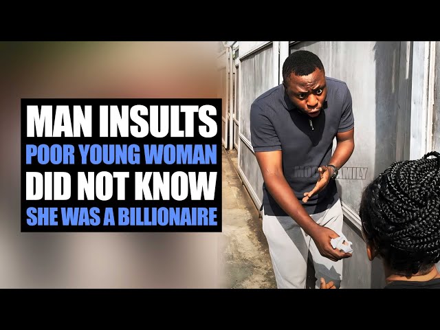 Man Insults Poor Young Woman Did Not Know She Was A Billionaire