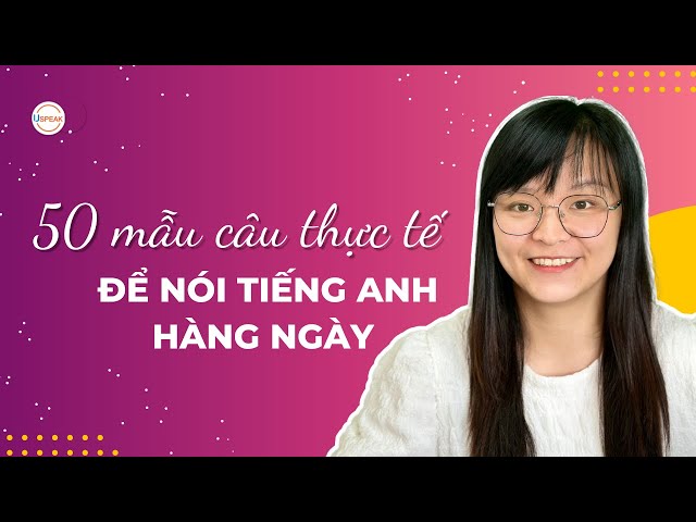 50 câu nói tiếng anh thường ngày rất thực tế nhưng chưa chắc bạn đã biết