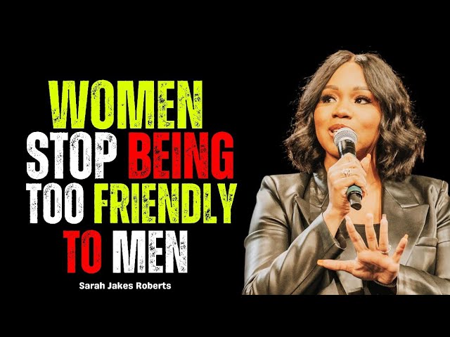 Women Stop Being Too Friendly To Men 💥 Best Motivation Speech By Sarah Jakes Roberts