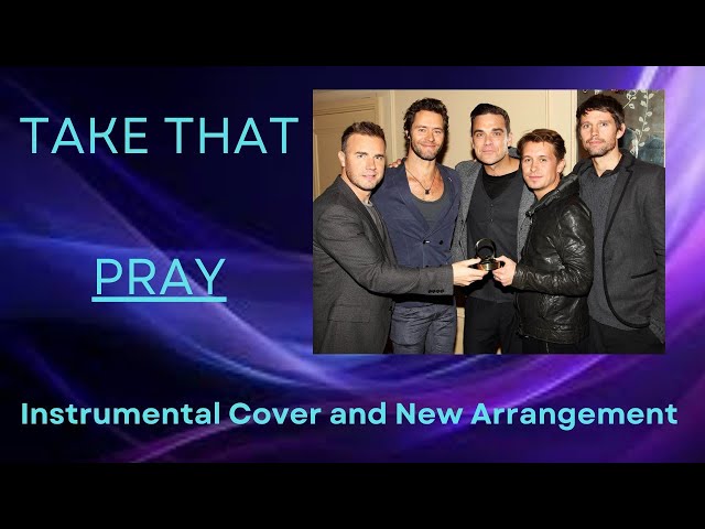 Take That - Pray (Instrumental Cover and New Arrangement)