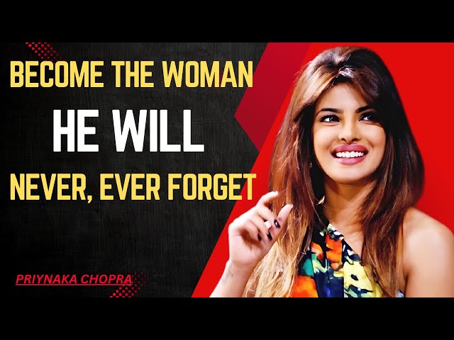 Become the woman he will never, ever forget | Best Motivational Speech By Priyanka Chopra