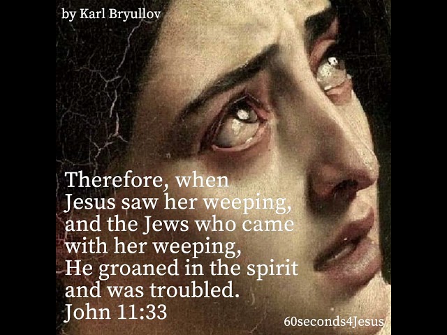 Jesus wept. Then the Jews said, “See how He loved him!”