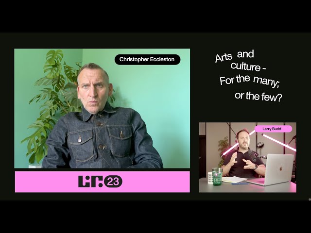 LIFICHAT - Christopher Eccleston - 2023 - Arts and Culture, For the many or for the few?