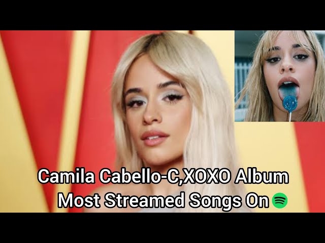 Camila Cabello-C,XOXO Album Most Streamed Songs On Spotify