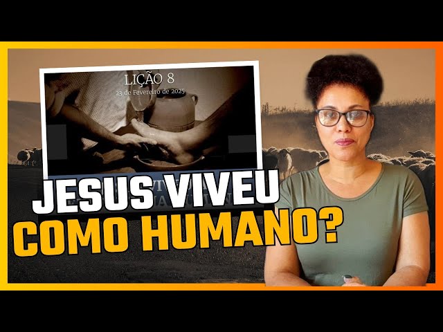 Lição 08: Jesus Viveu a Experiência Humana | 1° Trimestre de 2025 | EBD – ADULTOS