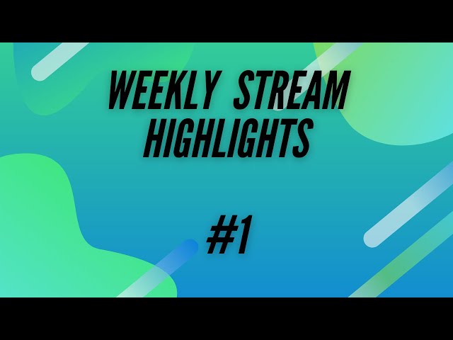 Weekly Stream Highlights #1