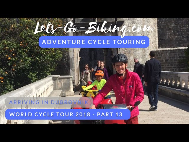 Part 13 - Arriving in Dubrovnik - World Cycle Tour 2018