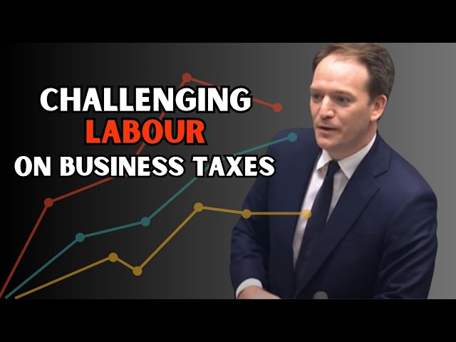 Gareth challenges Labour on business and investment taxes - House of Commons, 10/12/24