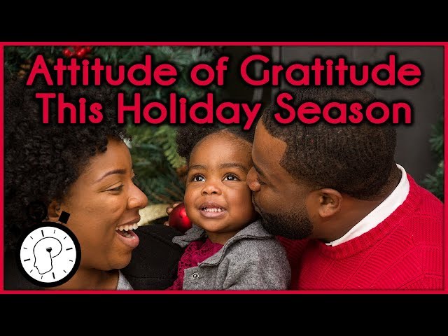 Make the Holiday Season More Positive with an Attitude of Gratitude | Psych in 60