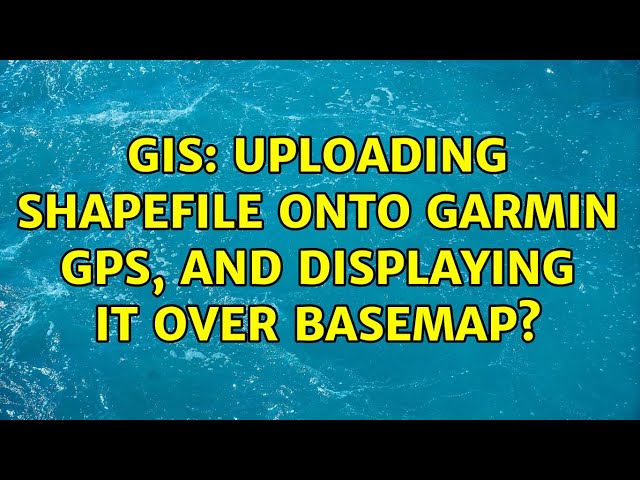 GIS: Uploading shapefile onto Garmin GPS, and displaying it over basemap?