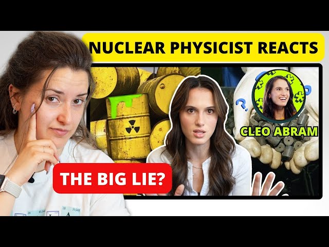 Nuclear Physicist Reacts to Cleo Abram The Big Lie About Nuclear Waste