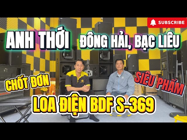 Anh THỚI Đến Từ ĐÔNG HẢI, BẠC LIÊU Chốt Đơn Cực Phẩm Loa Điện Công Suất Lớn BDF S369 | ĐIỆN MÁY 369