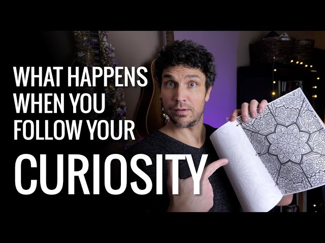 What happens when you follow your curiosity