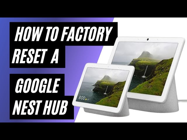 How To Factory Reset Google Nest Hub