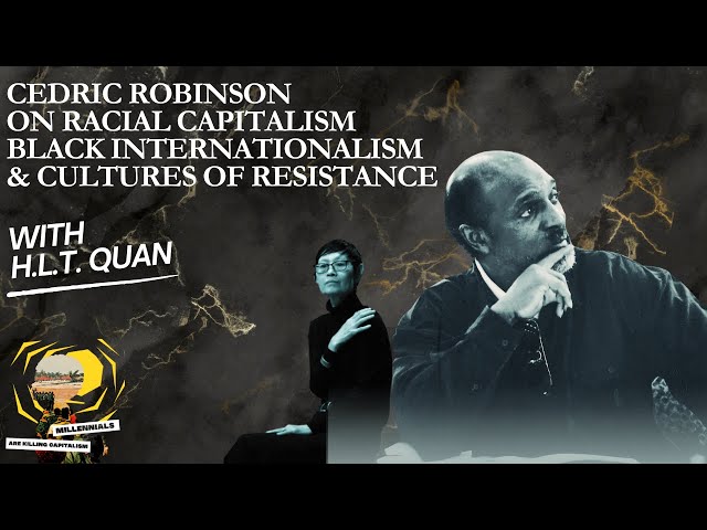 H.L.T. Quan on Cedric Robinson, Racial Capitalism, Black Internationalism, & Cultures of Resistance