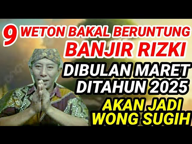 9 Weton Bakal Beruntung Banjir Rizki Dibulan Maret Ditahun 2025 Akan Jadi Wong Sugih