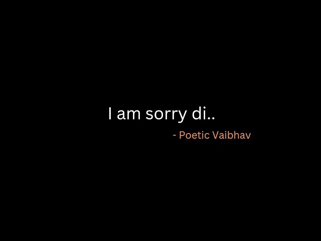 I am sorry Di 💌 - @poeticvaibhav (Poetry)