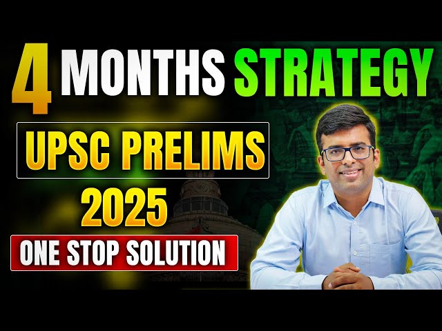 🔥 Crack UPSC Prelims 2025 with the BEST 4-Month Strategy EVER!