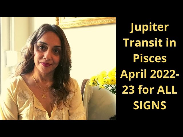 Jupiter Transit in Pisces April 2022-23 for all Signs