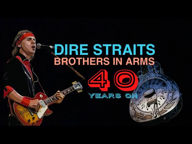 DIRE STRAITS - BROTHERS IN ARMS 40 YEARS ON