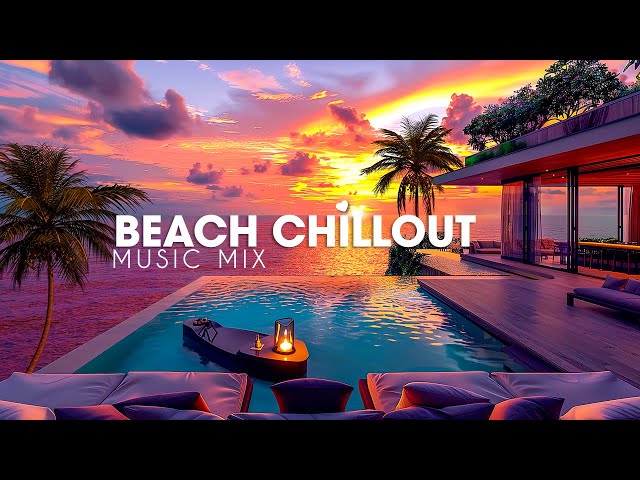 Relaxing Beach Chillout Music Playlist 🌴 Luxury Lounge Chill Ambient Music 🌊 Summer Chill Music Mix